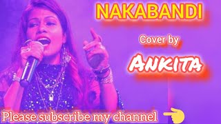 NAKABANDI ||নাকাবন্দি||Usha utthup song, cover by ANKITA