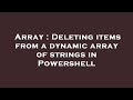 Array : Deleting items from a dynamic array of strings in Powershell