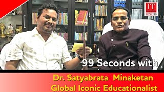 99 Seconds with Dr. Satyabrata  Minaketan Global Iconic Educationalist || InterviewTimesOdia