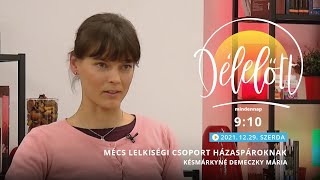 Délelőtt - MÉCS lelkiségi csoport házaspároknak - Késmárkyné Demeczky Mária - 2021-12-29