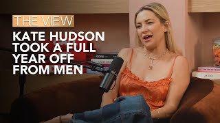 Kate Hudson Took A  Year Off From Men | The View