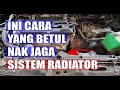 CARA YG BETUL NAK JAGA SISTEM RADIATOR KERETA