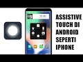 Cara Aktifkan Assistive Touch Di Android Agar Seperti IPHONE