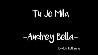 Tu Jo Mila|(Cover) by Audrey Bella||Lyrics Full song