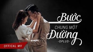 OPlus Band - BƯỚC CHUNG MỘT ĐƯỜNG | Official Music Video