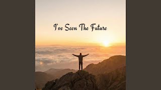 I Ve Seen The Future
