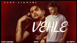 VEHLE : Flop likhari (official video) Raka | AJ ART'S | Latest New Punjabi Song 2023