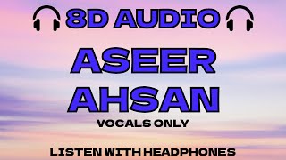 Aseer Ahsan (Vocals Only) | 8D AUDIO - Nasheed