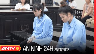 An ninh 24h ngày 25/8: Đang xét xử 2 bảo mẫu vụ “dạy dỗ” bé trai ở Hà Nội đến tử vong | ANTV