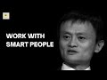 Jack Ma: Work With Smart People