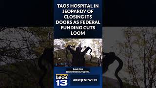 Taos hospital in jeopardy of closing its doors as federal funding cuts loom