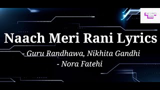Naach Meri Rani: Guru Randhawa Feat. Nora Fatehi | lyrics | Tanishk Bagchi | Nikhita Gandhi |