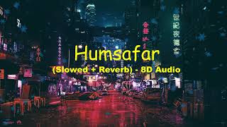 Humsafar | Badrinath Ki Dulhania | (Slowed+Reverb) 8D | 🎧USE HEADPHONES🎧 | Varun & Alia Bhatt