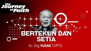 BERTEKUN DAN SETIA - Ev. Drg. YUSAK TJIPTO