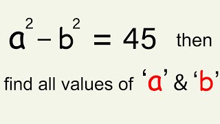 If a² - b² = 45 then find all the values of 'a' \u0026 'b' | Step-by-Step explanation with easy Trick