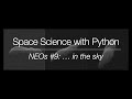 Space Science with Python -  Near-Earth Objects #9: ... in the sky