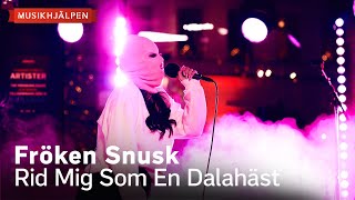 Fröken Snusk - Rid mig som en dalahäst / Musikhjälpen 2023