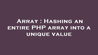Array : Hashing an entire PHP array into a unique value