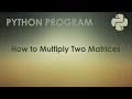 Python Program to Multiply Two Matrices | Python Examples