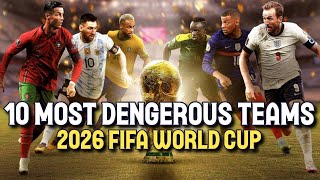 Top 10 Most Dangerous Teams in World Cup 2026 – You Can’t Ignore These Giants!