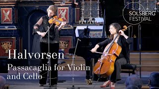 Halvorsen: Passacaglia for Violin and Cello / Ioana Cristina Goicea \u0026 Astrig Siranossian