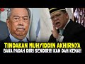 TINDAKAN MUHYIDDIN AKHIRNYA BAWA PÁDÁH DIRI SENDIRI!! KAN DAH KENA!!