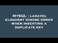 MySQL : laravel eloquent ignore error when inserting a duplicate key