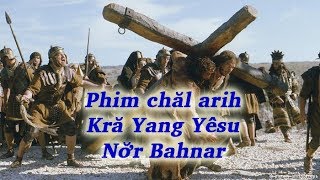 Phim chal arih Kra Yang Yesu (Phim cuoc doi Chua Cuu The tieng Bahnar)