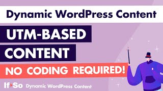 Dynamic WordPress Content - The UTM Parameters- Based Condition