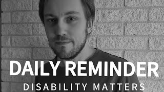 Daily Reminder: Disability Matters