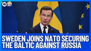 Hungary Clears Way For Sweden To Join NATO Securing The Baltic Against Russia  | 10 News First