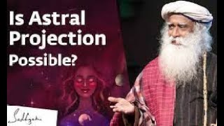 Is Astral Travel Possible Sadhguru Answers | Soul Of Life - Made By God