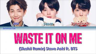 Steve Aoki ft. BTS (방탄소년단) (Slushii Remix) - Waste It On Me - 가사 (Sub español +