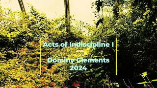 Dominy Clements - Acts of Indiscipline I \u0026 II (2024-25)