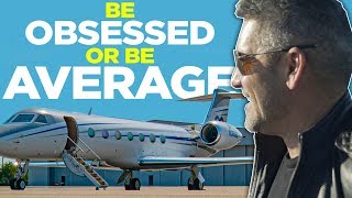 Be Obsessed Or Be Average - Grant Cardone