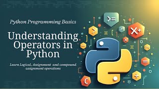 What Are Operators in Python?2/2 | Logical, Assignment & Compound Assignment Operators Explained
