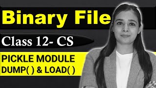 File Handling - Binary File | pickle module | dump() & load() | CBSE Class12 - CS