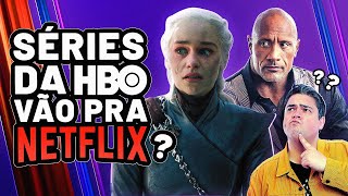 POR QUE SÉRIES DA HBO ESTÃO CHEGANDO À NETFLIX?