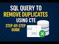 SQL Query to Remove Duplicates Using CTE | Step-by-Step Guide