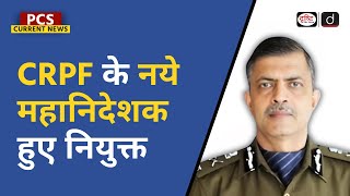 New Director-General of CRPF | PCS Current News | Drishti PCS