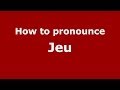 How to pronounce Jeu (French/France) - PronounceNames.com