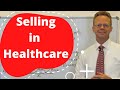 Selling in Healthcare: Prospecting, Pitching and Closing Strategies