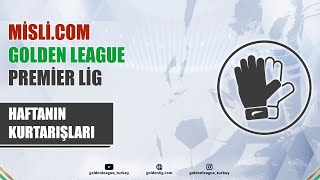 Misli.com Golden League / 2024 Kapanış Sezonu / Premier Lig / Haftanın Kurtarışları / 20. Hafta