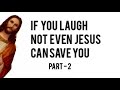 you laugh you go to Hell | Part - 2