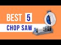 Best Chop Saw (Top 5 Picks)