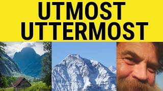 🔵 Utmost Uttermost - Utmost Meaning - Uttermost Examples - Utmost in a Sentence