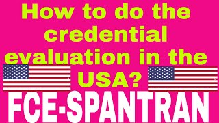 HOW TO DO THE CREDENTIAL EVALUATION FOR THE  USA? SPANTRAN CREDENTIAL EVALUATION COMPANY