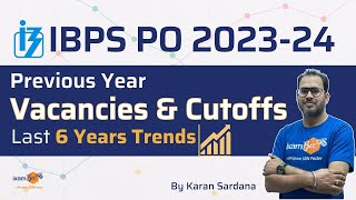IBPS PO 2023 | Previous Years Vacancies & Cut Off | Past 6 Years Trend