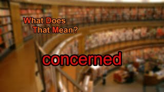 What does concerned mean?