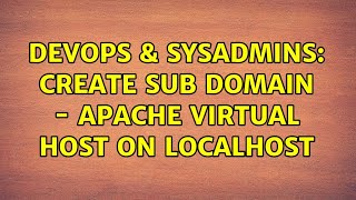 DevOps & SysAdmins: Create Sub Domain - Apache Virtual Host on LocalHost
